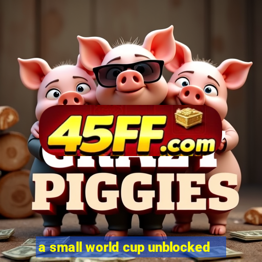 a small world cup unblocked
